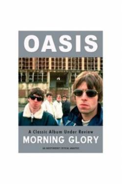 Oasis : Morning Glory : Classic Album Under Review